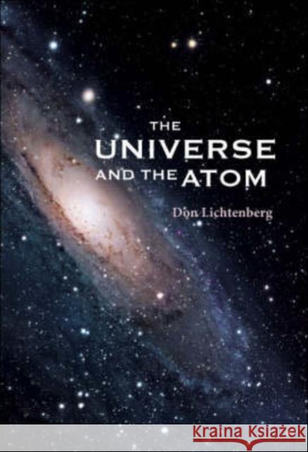 The Universe and the Atom Lichtenberg, Don B. 9789812705617 World Scientific Publishing Company