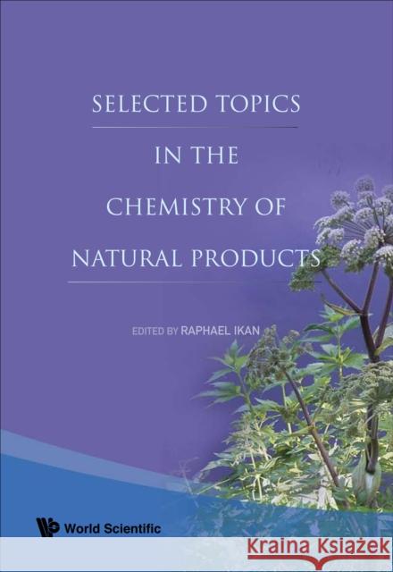 Selected Topics in the Chemistry of Natural Products Ikan, Raphael 9789812705693 World Scientific Publishing Company