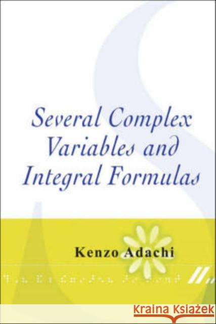 Several Complex Variables and Integral Formulas Adachi, Kenzo 9789812705747 0