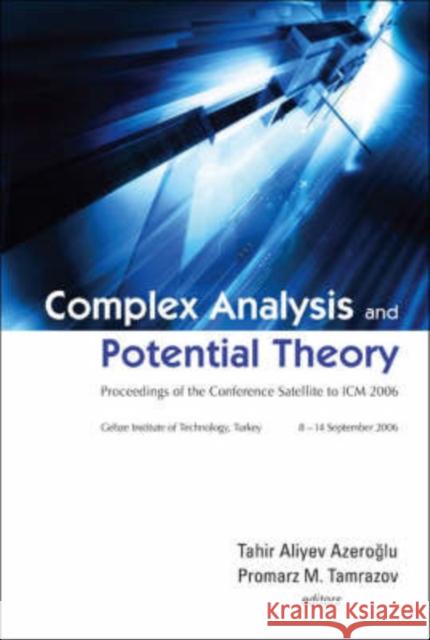 Complex Analysis and Potential Theory - Proceedings of the Conference Satellite to ICM 2006 Azeroglu, T. Aliyev 9789812705983 World Scientific Publishing Company