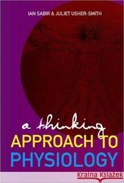 A Thinking Approach to Physiology Sabir, Ian N. 9789812706010 World Scientific Publishing Company