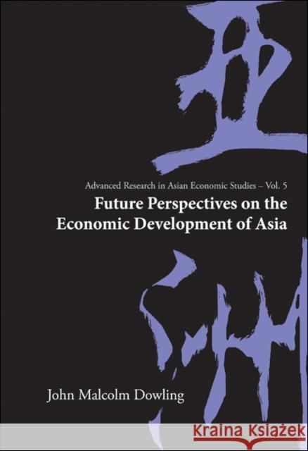 Future Perspectives on the Economic Development of Asia Dowling, John Malcolm 9789812706096 World Scientific Publishing Company