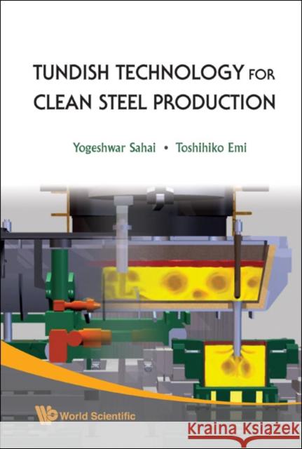 Tundish Technology for Clean Steel Production Sahai, Yogeshwar 9789812706218