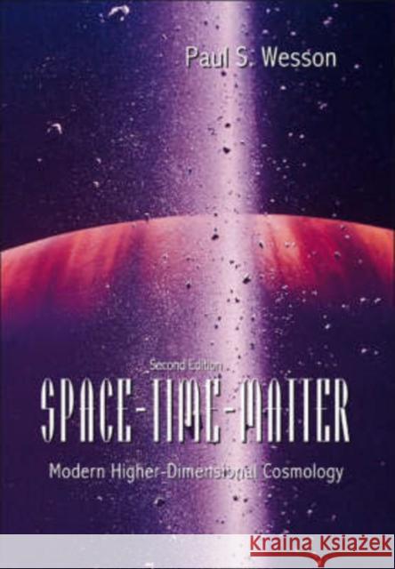 Space-Time-Matter: Modern Higher-Dimensional Cosmology (2nd Edition) Wesson, Paul S. 9789812706324 World Scientific Publishing Company