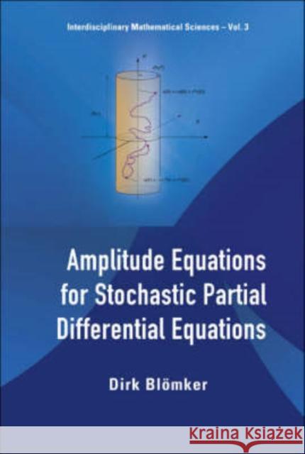 Amplitude Equations for Stochastic Partial Differential Equations Blomker, Dirk 9789812706379 World Scientific Publishing Company