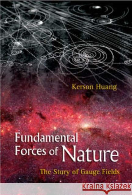 Fundamental Forces of Nature: The Story of Gauge Fields Huang, Kerson 9789812706447