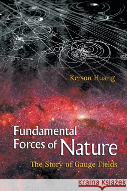 Fundamental Forces of Nature: The Story of Gauge Fields Huang, Kerson 9789812706454