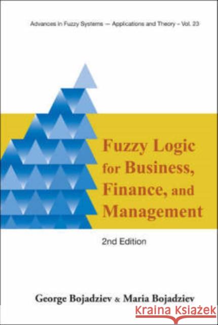 Fuzzy Logic for Business, Finance, and Management (2nd Edition) Bojadziev, George 9789812706492 WORLD SCIENTIFIC PUBLISHING CO PTE LTD