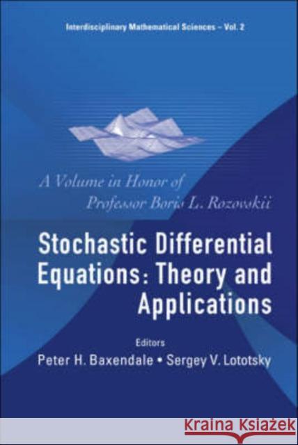 Stochastic Differential Equations: Theory and Applications - A Volume in Honor of Professor Boris L Rozovskii Baxendale, Peter H. 9789812706621 World Scientific Publishing Company