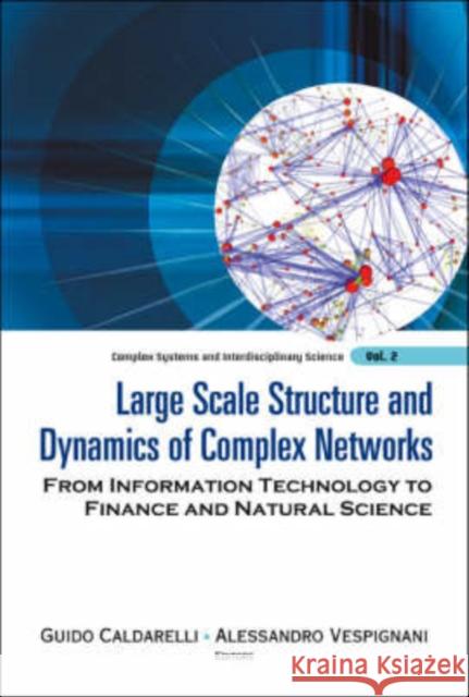 Large Scale Structure and Dynamics of Complex Networks: From Information Technology to Finance and Natural Science Vespignani, Alessandro 9789812706645 World Scientific Publishing Company
