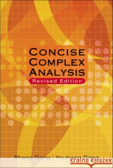 Concise Complex Analysis (Revised Edition) Sheng Gong                               Youhong Gong 9789812706935