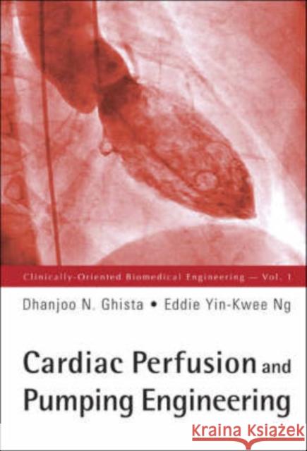 Cardiac Perfusion and Pumping Engineering Ghista, Dhanjoo N. 9789812706966 World Scientific Publishing Company