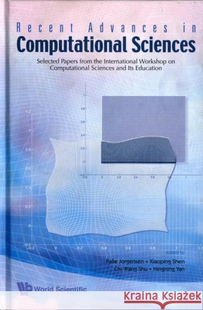 Recent Advances in Computational Sciences: Selected Papers from the International Workshop on Computational Sciences and Its Education Shen, Xiaoping 9789812707000