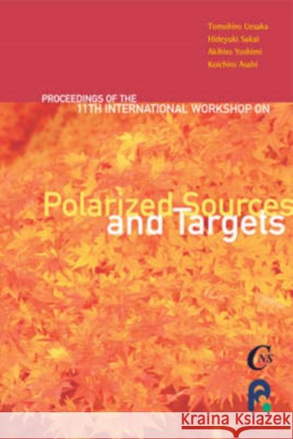 Polarized Sources and Targets - Proceedings of the Eleventh International Workshop Yoshimi, Akihiro 9789812707031