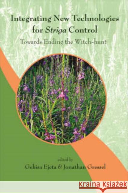 Integrating New Technologies for Striga Control: Towards Ending the Witch-Hunt Ejeta, Gebisa 9789812707086 World Scientific Publishing Company