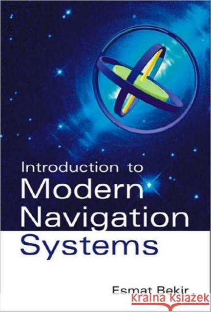 Introduction to Modern Navigation Systems Bekir, Esmat 9789812707666 0