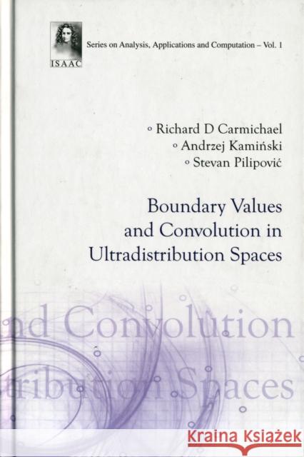 Boundary Values and Convolution in Ultradistribution Spaces Pilipovic, Stevan 9789812707697