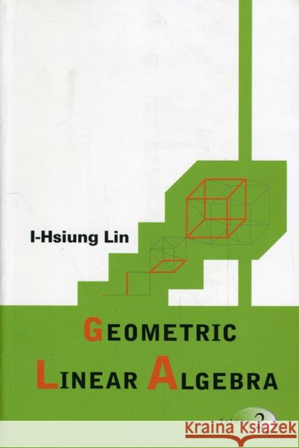 Geometric Linear Algebra, Volume 2 Lin, I-Hsiung 9789812707758 World Scientific Publishing Company