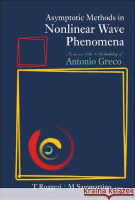 Asymptotic Methods In Nonlinear Wave Phenomena: In Honor Of The 65th Birthday Of Antonio Greco T. Ruggeri                               M. Sammartino 9789812707826 World Scientific Publishing Company