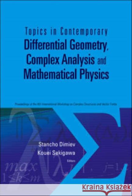 Topics in Contemporary Differential Geometry, Complex Analysis and Mathematical Physics - Proceedings of the 8th International Workshop on Complex Str Sekigawa, Kouei 9789812707901 World Scientific Publishing Company