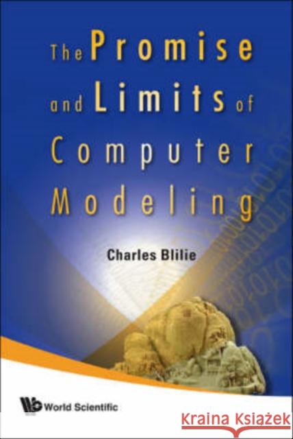 The Promise and Limits of Computer Modeling Blilie, Charles 9789812707956 World Scientific Publishing Company