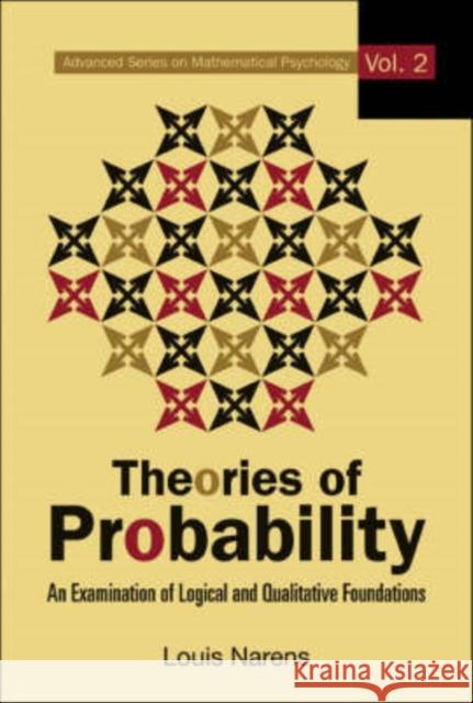 Theories of Probability: An Examination of Logical and Qualitative Foundations Narens, Louis E. 9789812708014 World Scientific Publishing Company