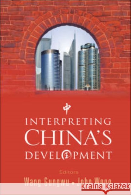 Interpreting China's Development Wang Gungwu                              John Wong 9789812708021 World Scientific Publishing Company