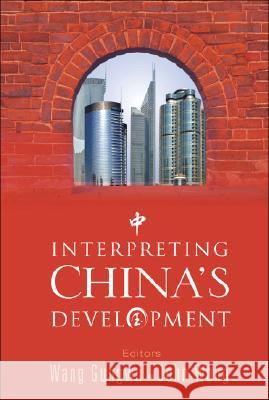 Interpreting China's Development Wang Gungwu                              John Wong 9789812708069 World Scientific Publishing Company