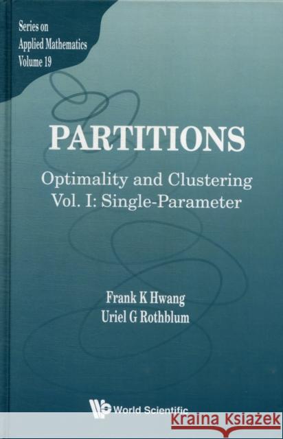 Partitions: Optimality and Clustering - Volume I: Single-Parameter Hwang, Frank Kwang-Ming 9789812708120