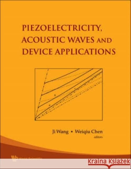 Piezoelectricity, Acoustic Waves, and Device Applications Wang, Ji 9789812708137