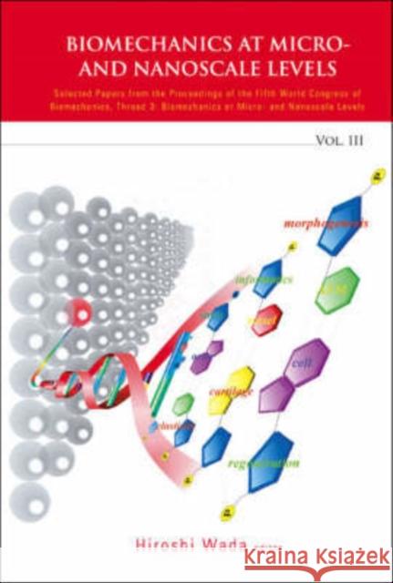 Biomechanics at Micro- And Nanoscale Levels, Volume 3 Wada, Hiroshi 9789812708144 World Scientific Publishing Company