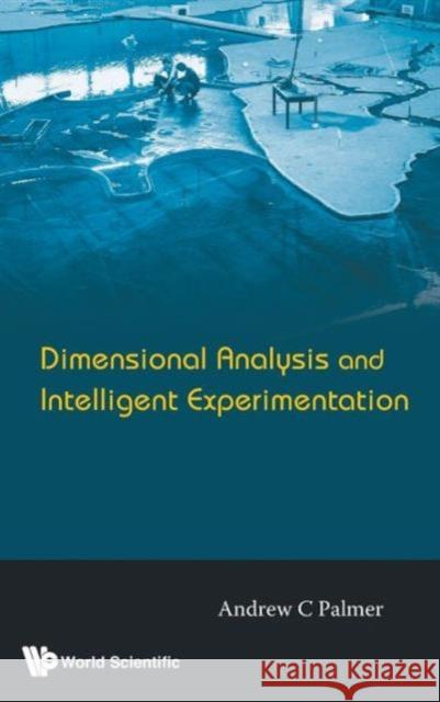 Dimensional Analysis and Intelligent Experimentation Palmer, Andrew Clennel 9789812708182 World Scientific Publishing Company