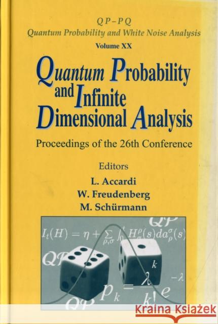 Quantum Probability and Infinite Dimensional Analysis - Proceedings of the 26th Conference Accardi, Luigi 9789812708519