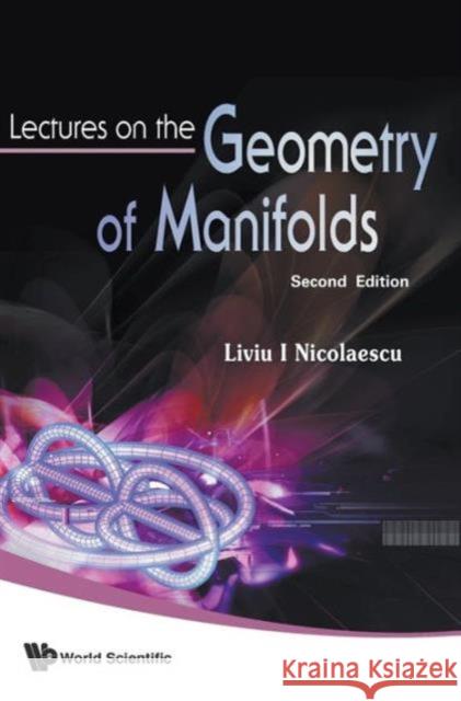 Lectures on the Geometry of Manifolds Nicolaescu, Liviu I. 9789812708533 World Scientific Publishing Company