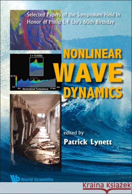 Nonlinear Wave Dynamics: Selected Papers of the Symposium Held in Honor of Philip L-F Liu's 60th Birthday Lynett, Patrick 9789812709035 World Scientific Publishing Company