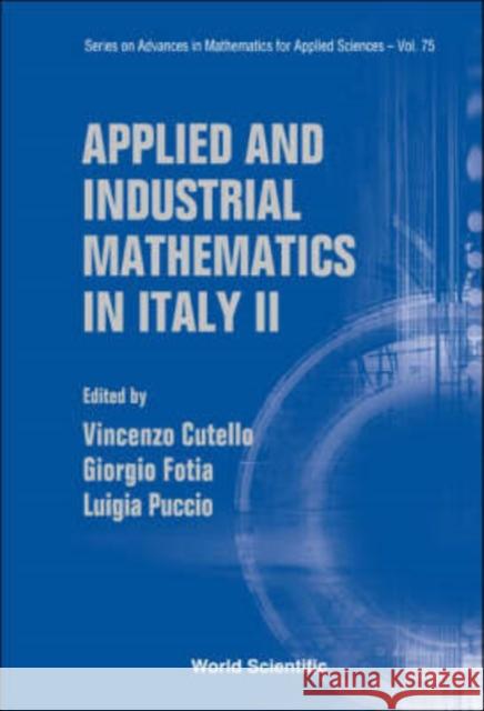 Applied and Industrial Mathematics in Italy II - Selected Contributions from the 8th Simai Conference Cutello, Vincenzo 9789812709387 World Scientific Publishing Company