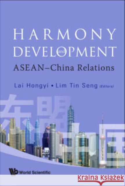 Harmony and Development: Asean-China Relations Lim, Tin Seng 9789812709707 World Scientific Publishing Company