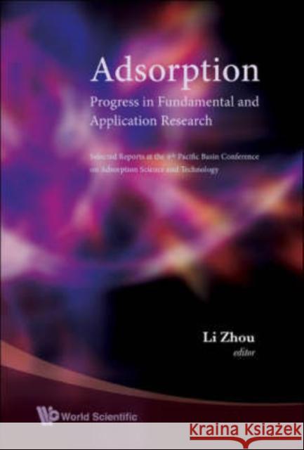 Adsorption: Progress in Fundamental and Application Research - Selected Reports at the 4th Pacific Basin Conference on Adsorption Science and Technolo Zhou, Li 9789812770257