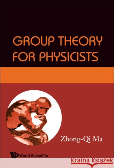 Group Theory for Physicists Ma, Zhong-Qi 9789812771414 World Scientific Publishing Company