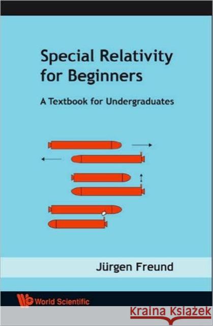Special Relativity for Beginners: A Textbook for Undergraduates Freund, Jurgen 9789812771599