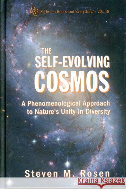 Self-Evolving Cosmos, The: A Phenomenological Approach to Nature's Unity-In-Diversity Rosen, Steven M. 9789812771735