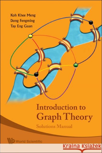 Introduction to Graph Theory: Solutions Manual Koh, Khee-Meng 9789812771759 World Scientific Publishing Company