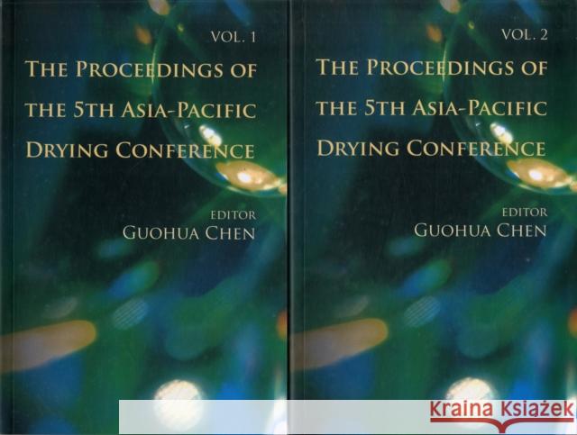 Proceedings of the 5th Asia-Pacific Drying Conference, the (in 2 Volumes) Chen, Guohua 9789812771940