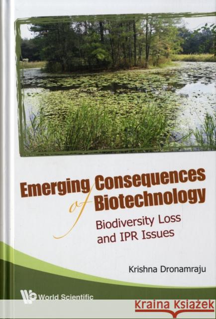 Emerging Consequences of Biotechnology: Biodiversity Loss and Ipr Issues Dronamraju, Krishna R. 9789812775009 World Scientific Publishing Company