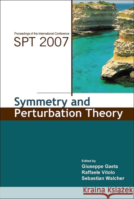 Symmetry and Perturbation Theory - Proceedings of the International Conference on Spt2007 Gaeta, Giuseppe 9789812776167