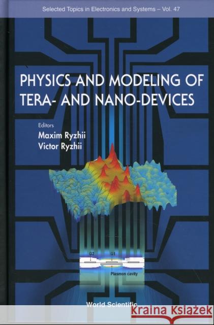 Physics and Modeling of Tera- And Nano-Devices Ryzhii, Maxim V. 9789812779045