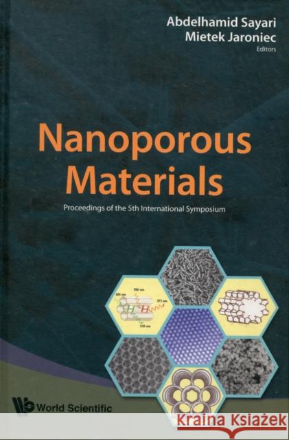 Nanoporous Materials: Proceedings of the 5th International Symposium; Vancouver, Canada, 25-28 May 2008 Sayari, Abdelhamid 9789812779151 World Scientific Publishing Company