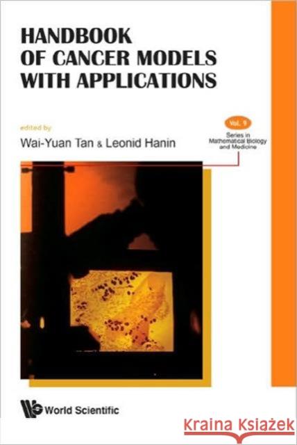 Handbook of Cancer Models with Applications Tan, Wai-Yuan 9789812779472 World Scientific Publishing Company