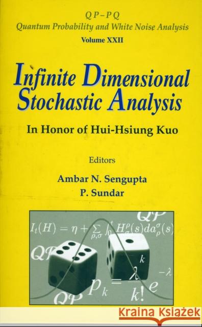 Infinite Dimensional Stochastic Analysis: In Honor of Hui-Hsiung Kuo Sengupta, Ambar N. 9789812779540 World Scientific Publishing Company