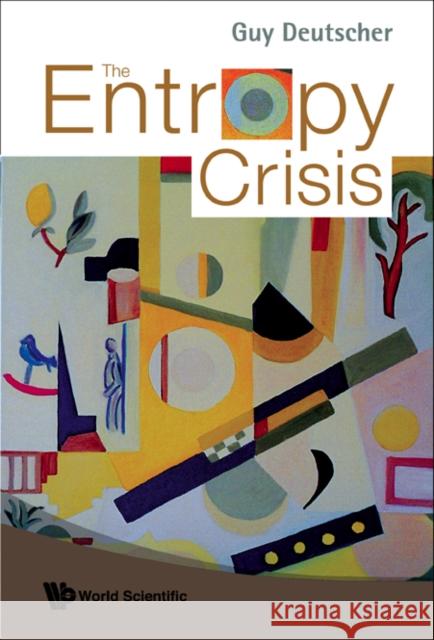 The Entropy Crisis Deutscher, Guy 9789812779687 World Scientific Publishing Company